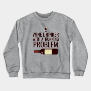 Wine drinker with a running problem Crewneck Sweatshirt